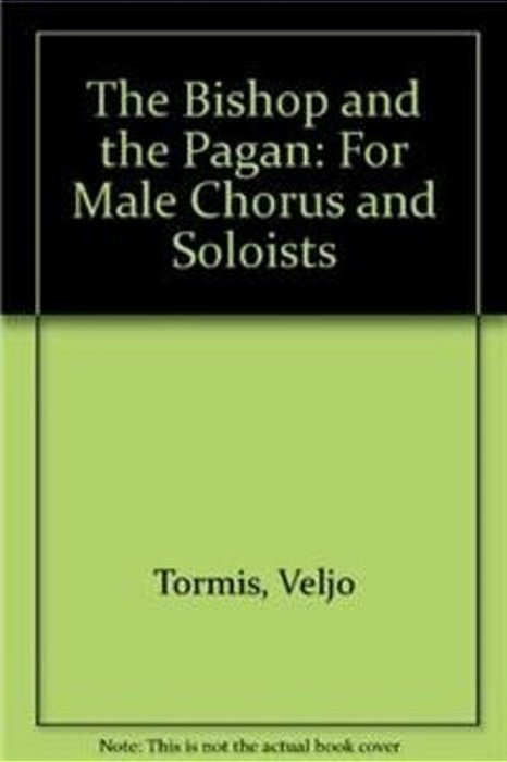 The Bishop And The Pagan: For Male Chorus And Soloists-..