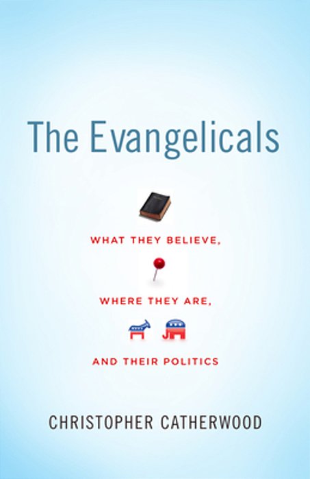 The Evangelicals: What They Believe, Where They Are, And Their Politics-..