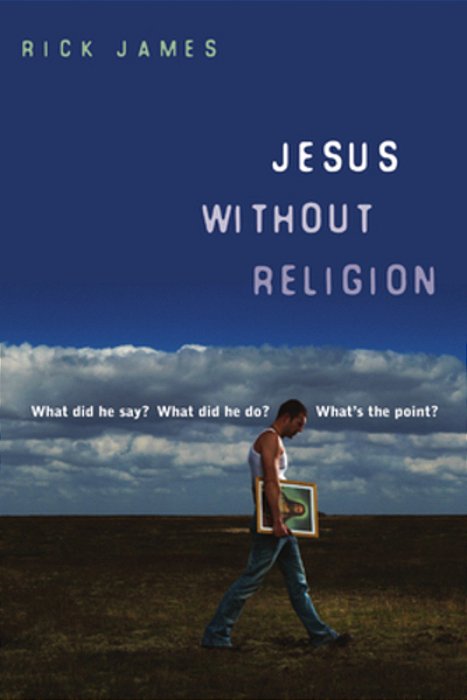 Jesus Without Religion: What Did He Say? What Did He Do? What's The Point?-..