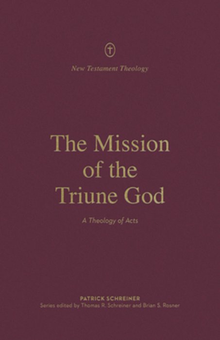 The Mission Of The Triune God: A Theology Of Acts-..