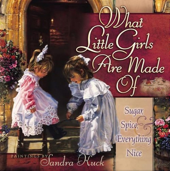 What Little Girls Are Made Of: Sugar, Spice, And Everything Nice-..