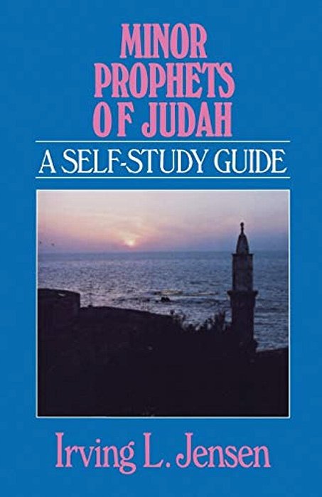 Minor Prophets Of Judah: A Self-Study Guide-..