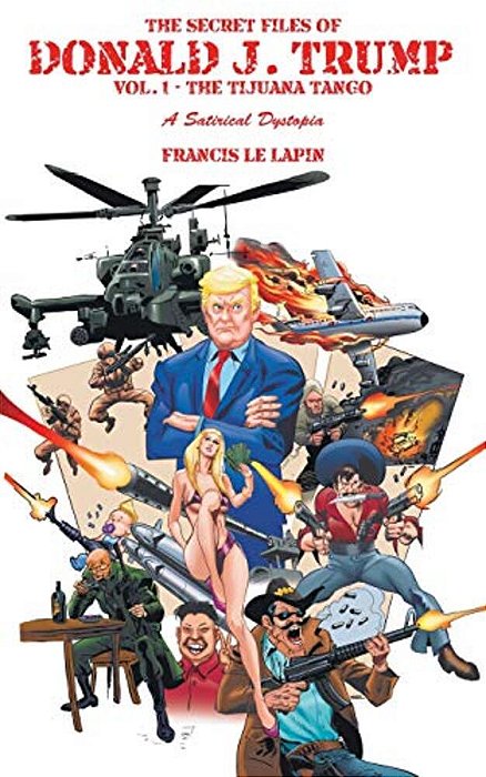 The Secret Files Of Donald J. Trump: Vol. 1: The Tijuana Tango-..
