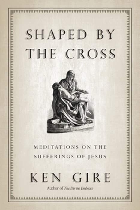 Shaped By The Cross: Meditations On The Sufferings Of Jesus-..