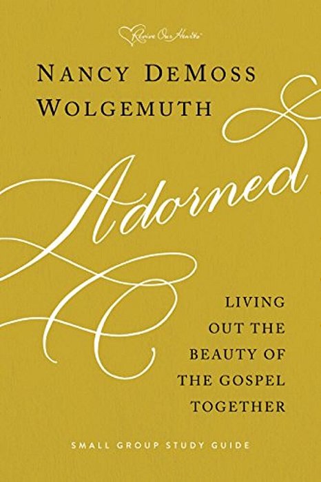 Adorned Study Guide: Living Out The Beauty Of The Gospel Together-..