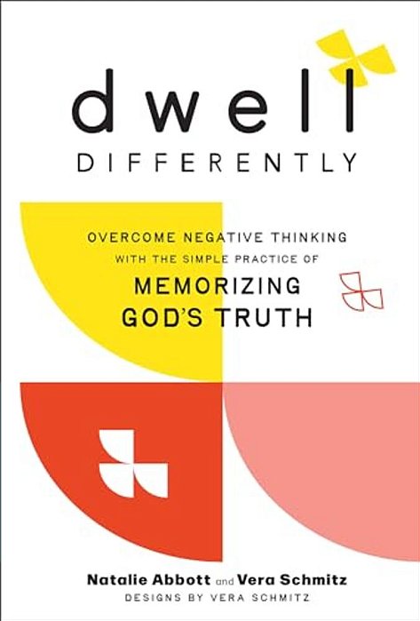 Dwell Differently: Overcome Negative Thinking With The Simple Practice Of Memorizing God's Truth-..