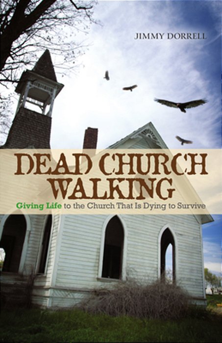 Dead Church Walking: Giving Life To The Church That Is Dying To Survive-..