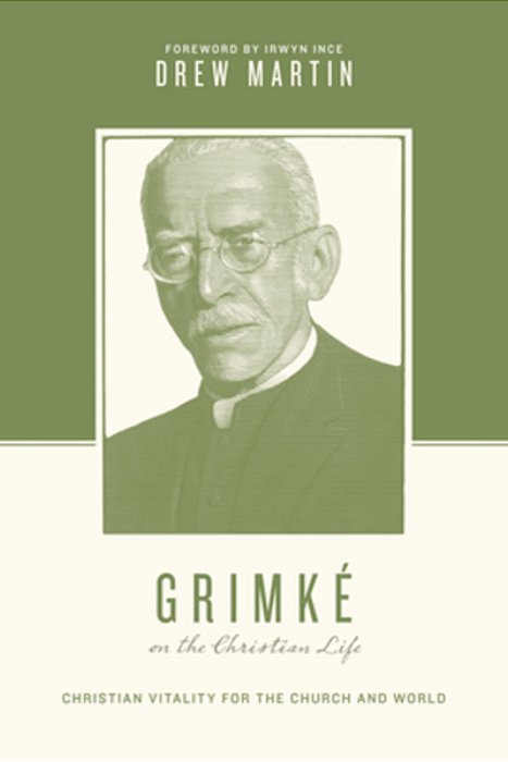 Grimké On The Christian Life: Christian Vitality For The Church And World-..