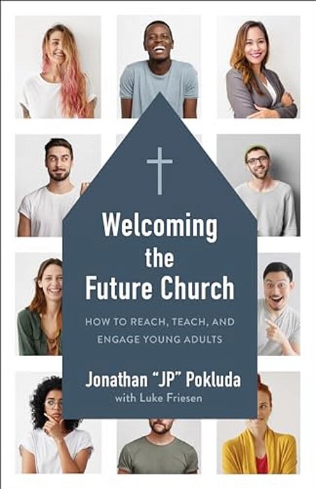 Welcoming The Future Church: How To Reach, Teach, And Engage Young Adults-..
