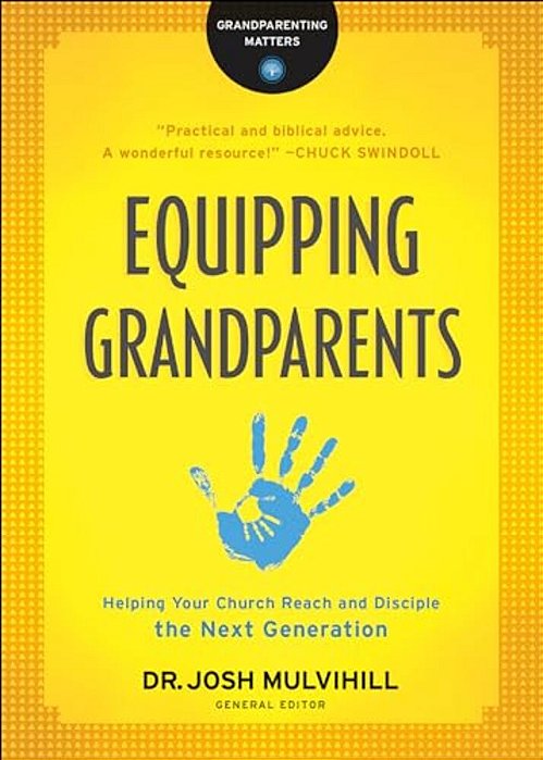 Equipping Grandparents: Helping Your Church Reach And Disciple The Next Generation-..