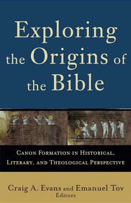Exploring The Origins Of The Bible: Canon Formation In Historical, Literary, And Theological Perspective-..