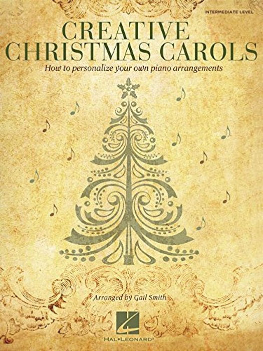 Creative Christmas Carols: How To Personalize Your Own Beautiful Piano Arrangements-..