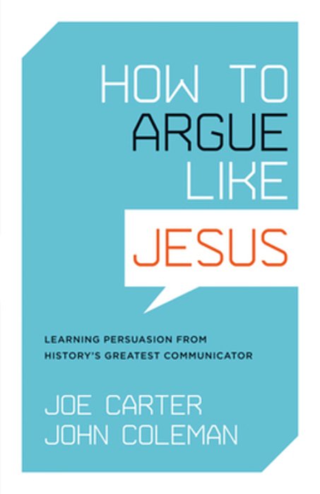 How To Argue Like Jesus: Learning Persuasion From History's Greatest Communicator-..