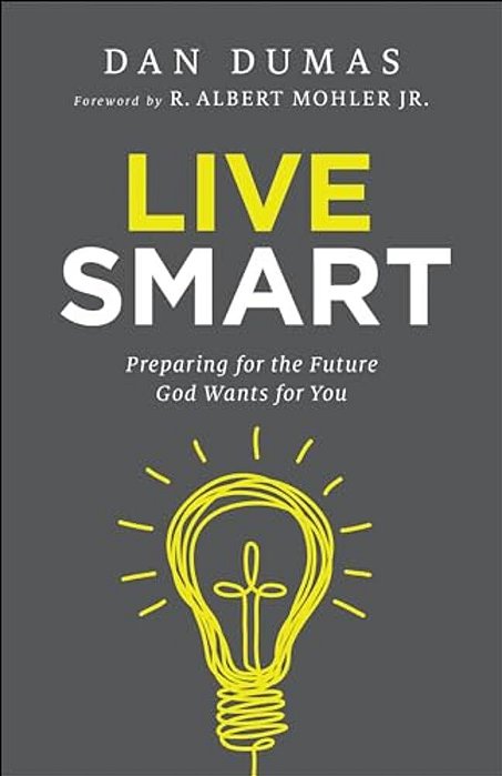 Live Smart: Preparing For The Future God Wants For You-..