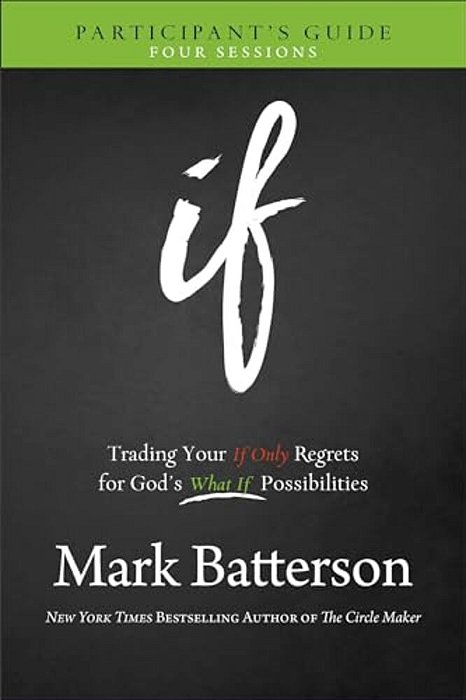 If Participant's Guide: Trading Your If Only Regrets For God's What If Possibilities-..