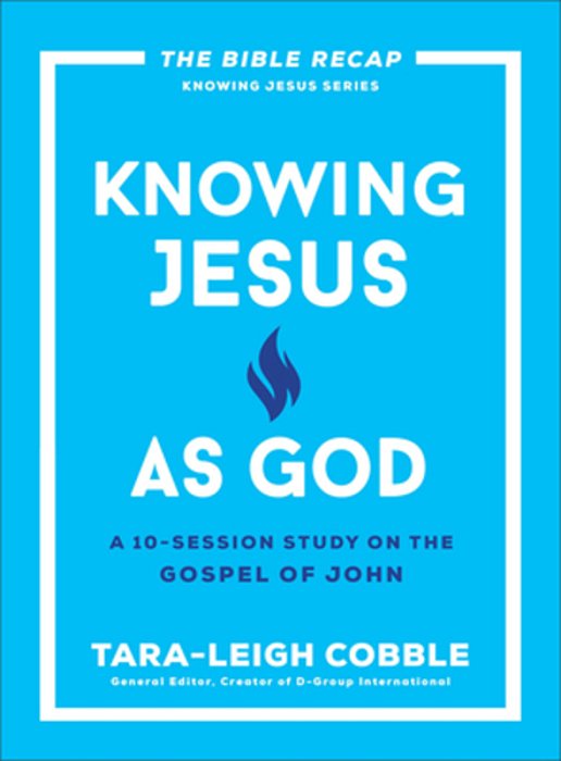 Knowing Jesus As God: A 10-Session Study On The Gospel Of John-..