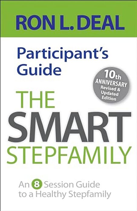 The Smart Stepfamily Participant's Guide: An 8-Session Guide To A Healthy Stepfamily-..