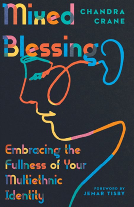 Mixed Blessing: Embracing The Fullness Of Your Multiethnic Identity-..