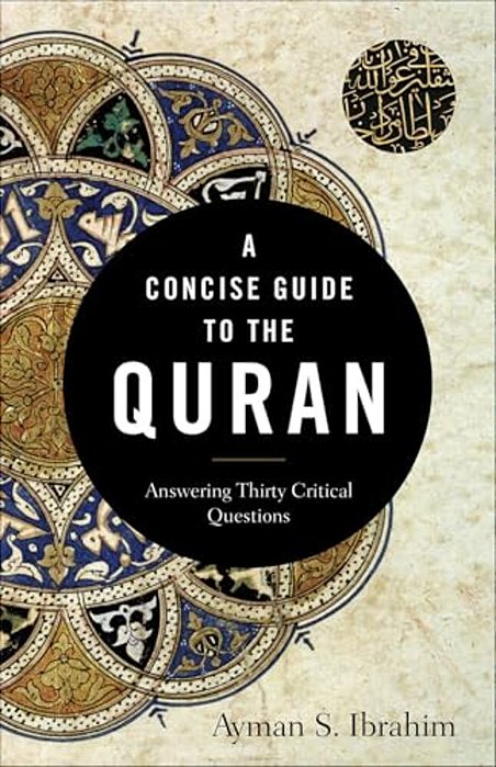 A Concise Guide To The Quran: Answering Thirty Critical Questions-..