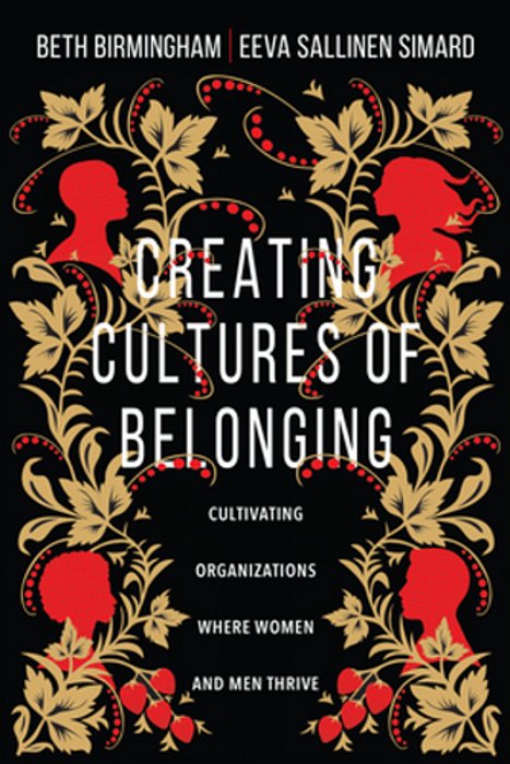 Creating Cultures Of Belonging: Cultivating Organizations Where Women And Men Thrive-..
