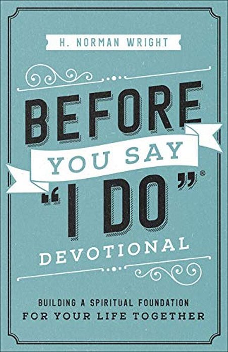 Before You Say I Do Devotional: Building A Spiritual Foundation For Your Life Together-..