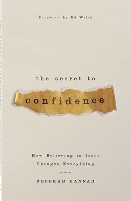 The Secret To Confidence: How Believing In Jesus Changes Everything-..