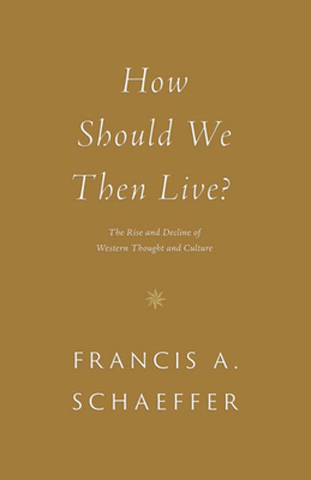 How Should We Then Live?: The Rise And Decline Of Western Thought And Culture-..