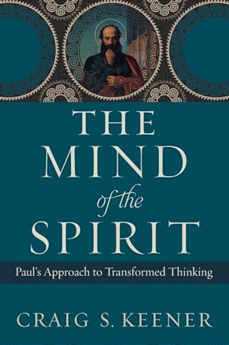 The Mind Of The Spirit: Paul's Approach To Transformed Thinking-..