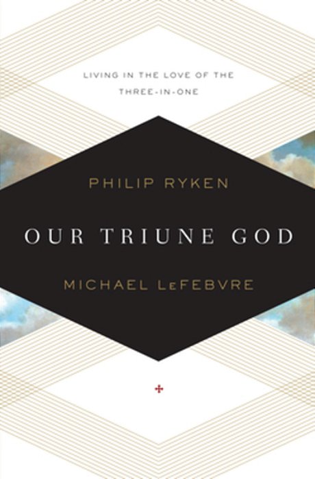 Our Triune God: Living In The Love Of The Three-In-one-..