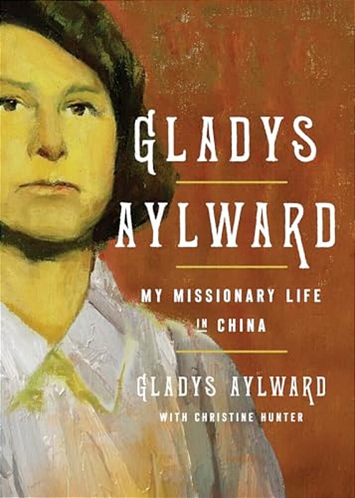 Gladys Aylward: My Missionary Life In China-..