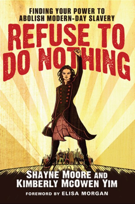 Refuse To Do Nothing: Finding Your Power To Abolish Modern-Day Slavery-..