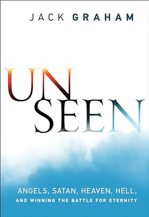 Unseen: Angels, Satan, Heaven, Hell, And Winning The Battle For Eternity-..
