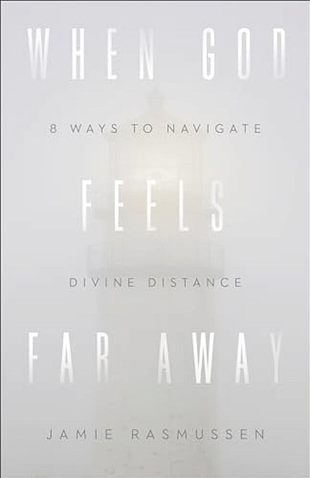 When God Feels Far Away: Eight Ways To Navigate Divine Distance-..
