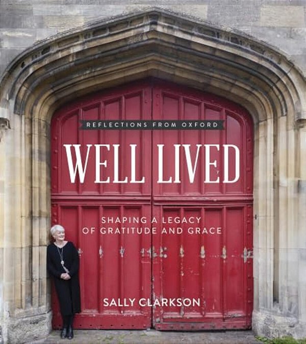 Well Lived: Shaping A Legacy Of Gratitude And Grace-..