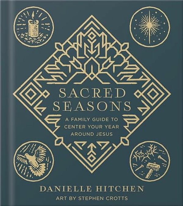 Sacred Seasons: A Family Guide To Center Your Year Around Jesus-..