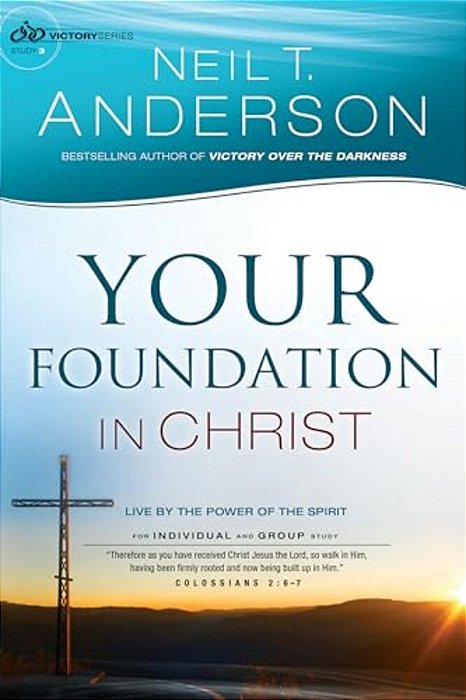 Your Foundation In Christ: Live By The Power Of The Spirit-..