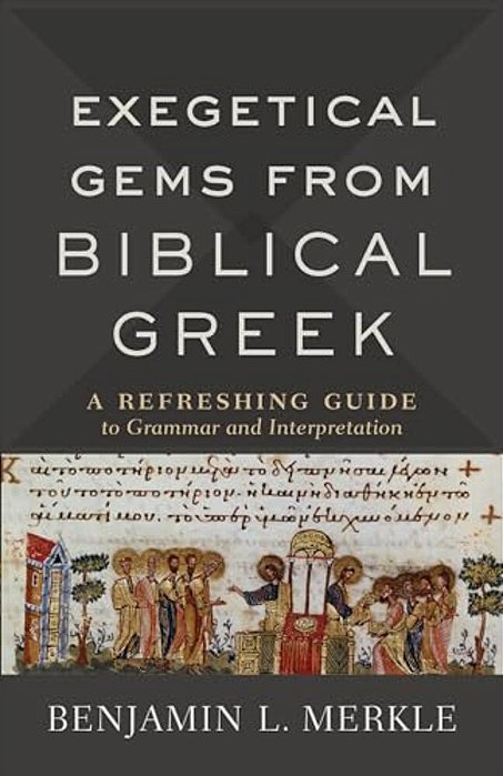 Exegetical Gems From Biblical Greek: A Refreshing Guide To Grammar And Interpretation-..