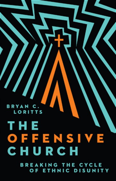 The Offensive Church: Breaking The Cycle Of Ethnic Disunity-..