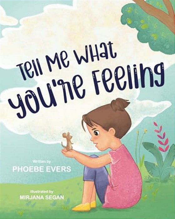 Tell Me What You'Re Feeling: A Fun And Engaging Story About Feelings And Emotions-..