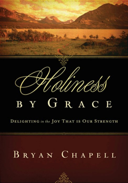 Holiness By Grace: Delighting In The Joy That Is Our Strength (Redesign)-..