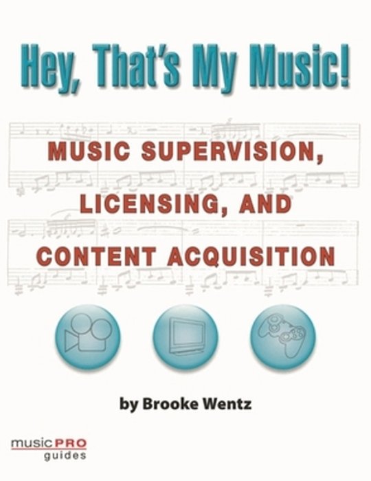 Hey, That's My Music!: Music Supervision, Licensing And Content Acquisition-..