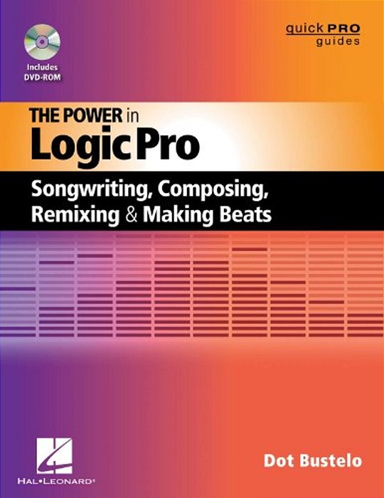 Power In Logic Pro: Songwriting, Composing, Remixing And Making Beats-..