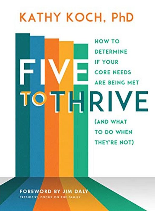 Five To Thrive: How To Determine If Your Core Needs Are Being Met (And What To Do When They'Re Not)-..