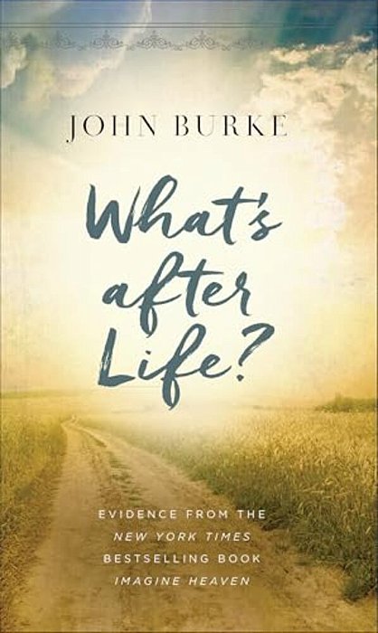 What's After Life?: Evidence From The New York Times Bestselling Book Imagine Heaven-..