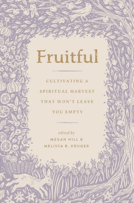 Fruitful: Cultivating A Spiritual Harvest That Won't Leave You Empty-..