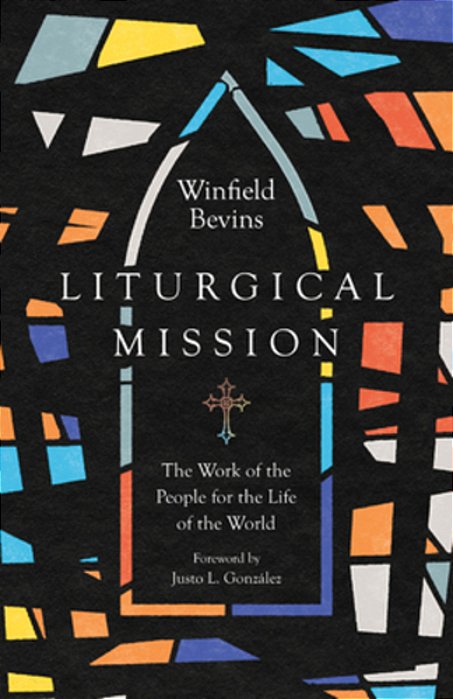 Liturgical Mission: The Work Of The People For The Life Of The World-..