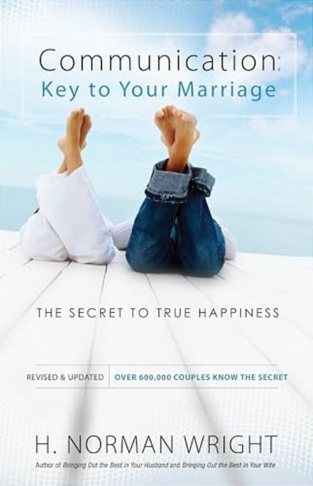 Communication: Key To Your Marriage: The Secret To True Happiness-..