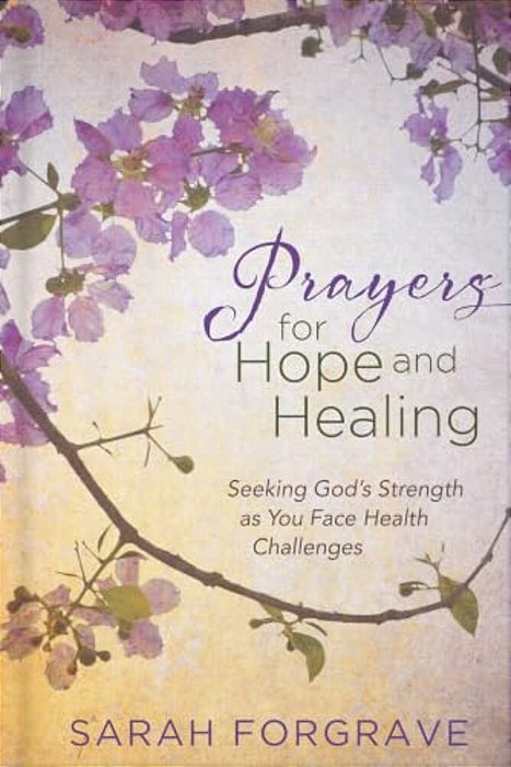Prayers For Hope And Healing: Seeking God's Strength As You Face Health Challenges-..
