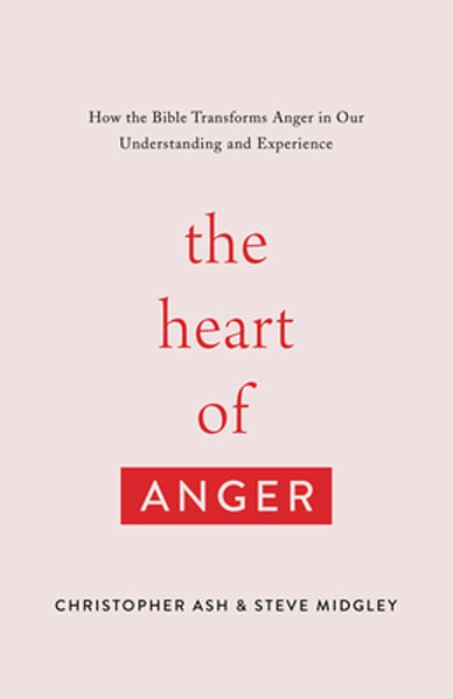 The Heart Of Anger: How The Bible Transforms Anger In Our Understanding And Experience-..