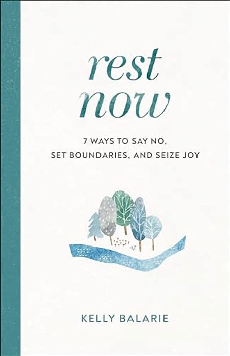 Rest Now: 7 Ways To Say No, Set Boundaries, And Seize Joy-..